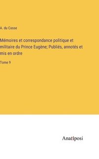 bokomslag Mmoires et correspondance politique et militaire du Prince Eugne; Publis, annots et mis en ordre