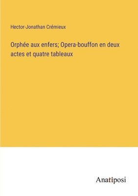 bokomslag Orphe aux enfers; Opera-bouffon en deux actes et quatre tableaux