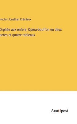 bokomslag Orphe aux enfers; Opera-bouffon en deux actes et quatre tableaux