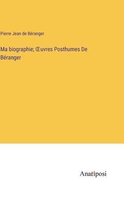 Pierre Jean de Béranger - Ma biographie; OEuvres Posthumes De Béranger, Inbunden