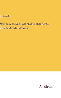 bokomslag Nouveaux souvenirs de chasse et de pche dans le Midi de la France