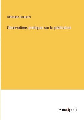Athanase Coquerel - Observations pratiques sur la prédication, Häftad
