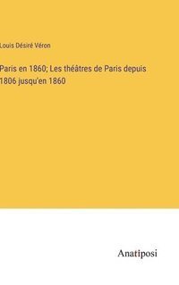 bokomslag Paris en 1860; Les thtres de Paris depuis 1806 jusqu'en 1860