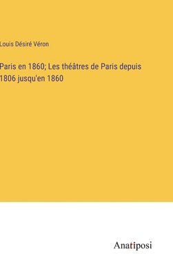 bokomslag Paris en 1860; Les thtres de Paris depuis 1806 jusqu'en 1860