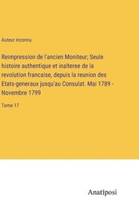 bokomslag Reimpression de l'ancien Moniteur; Seule histoire authentique et inalteree de la revolution francaise, depuis la reunion des Etats-generaux jusqu'au Consulat. Mai 1789 - Novembre 1799