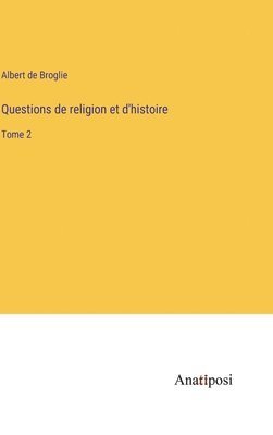 Albert De Broglie, Albert de Broglie - Questions de religion et d'histoire, Inbunden