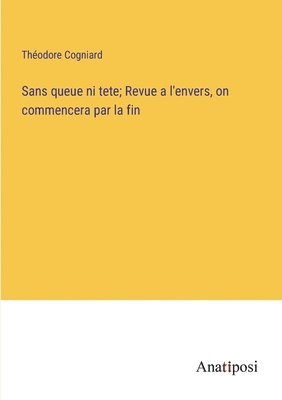 Sans queue ni tete; Revue a l'envers, on commencera par la fin 1