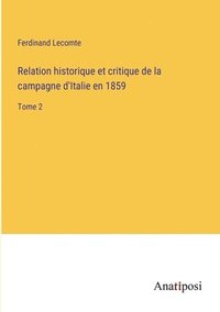 bokomslag Relation historique et critique de la campagne d'Italie en 1859