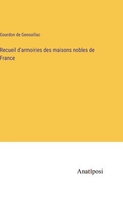 Recueil d'armoiries des maisons nobles de France 1