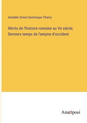 bokomslag Rcits de l'histoire romaine au Ve sicle; Derniers temps de l'empire d'occident