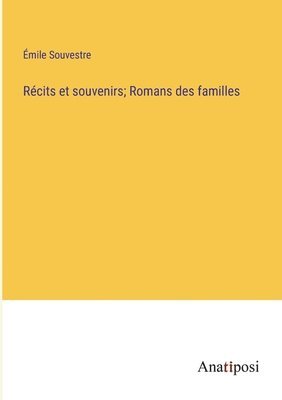 Rcits et souvenirs; Romans des familles 1