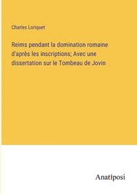 bokomslag Reims pendant la domination romaine d'aprs les inscriptions; Avec une dissertation sur le Tombeau de Jovin