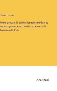 bokomslag Reims pendant la domination romaine d'aprs les inscriptions; Avec une dissertation sur le Tombeau de Jovin