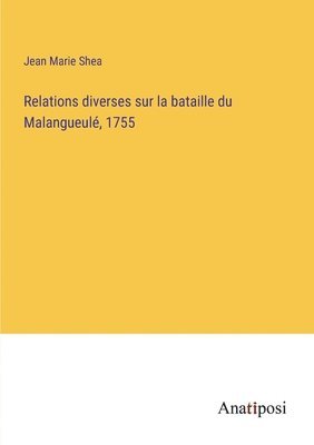 Relations diverses sur la bataille du Malangueul, 1755 1