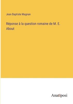 Jean Baptiste Magnan - Réponse à la question romaine de M. E. About, Häftad