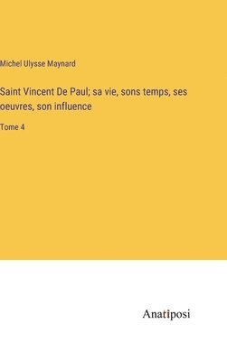 Saint Vincent De Paul; sa vie, sons temps, ses oeuvres, son influence 1
