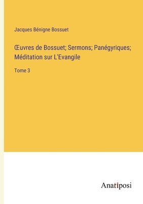 bokomslag OEuvres de Bossuet; Sermons; Panégyriques; Méditation sur L'Evangile