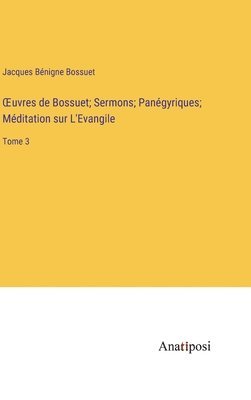 bokomslag OEuvres de Bossuet; Sermons; Panégyriques; Méditation sur L'Evangile