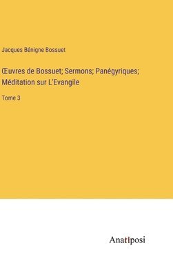 bokomslag OEuvres de Bossuet; Sermons; Pangyriques; Mditation sur L'Evangile