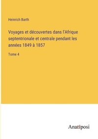 bokomslag Voyages et dcouvertes dans l'Afrique septentrionale et centrale pendant les annes 1849  1857