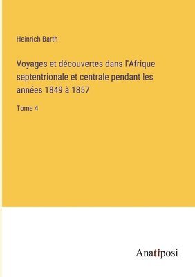 bokomslag Voyages et découvertes dans l'Afrique septentrionale et centrale pendant les années 1849 à 1857
