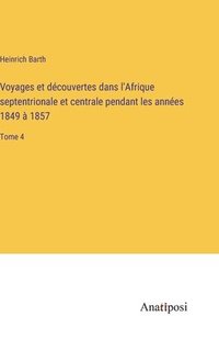 bokomslag Voyages et dcouvertes dans l'Afrique septentrionale et centrale pendant les annes 1849  1857