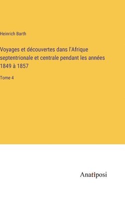 Voyages et dcouvertes dans l'Afrique septentrionale et centrale pendant les annes 1849  1857 1