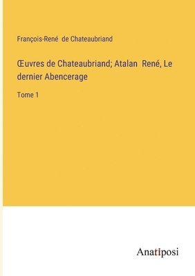 François-René de Chateaubriand, François-René  de Chateaubriand - OEuvres de Chateaubriand; Atalan René, Le dernier Abencerage, Häftad