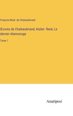 bokomslag OEuvres de Chateaubriand; Atalan Ren, Le dernier Abencerage