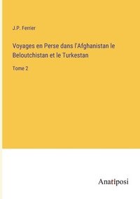 bokomslag Voyages en Perse dans l'Afghanistan le Beloutchistan et le Turkestan