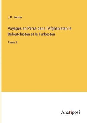 J P Ferrier, J. P. Ferrier, J.P. Ferrier - Voyages en Perse dans l'Afghanistan le Beloutchistan et le Turkestan, Häftad