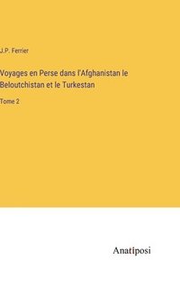 bokomslag Voyages en Perse dans l'Afghanistan le Beloutchistan et le Turkestan