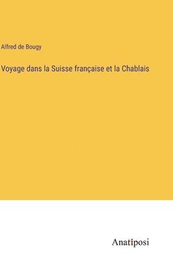 Alfred De Bougy, Alfred de Bougy - Voyage dans la Suisse française et la Chablais, Inbunden