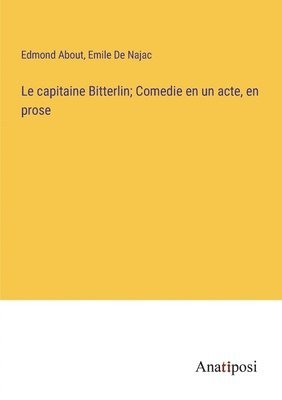 capitaine Bitterlin; Comedie en un acte, en prose