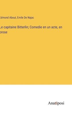 capitaine Bitterlin; Comedie en un acte, en prose