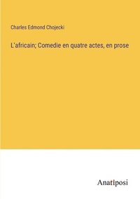 bokomslag L'africain; Comedie en quatre actes, en prose