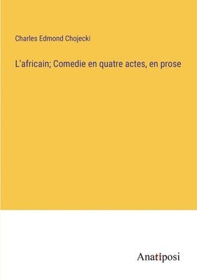 L'africain; Comedie en quatre actes, en prose