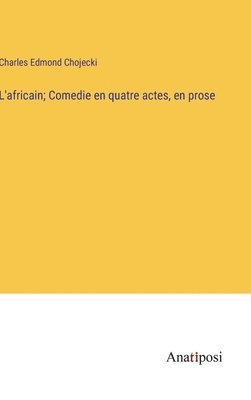 bokomslag L'africain; Comedie en quatre actes, en prose