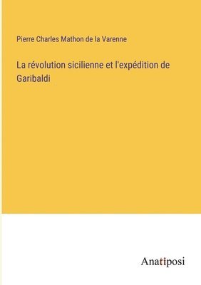 Pierre Charles Mathon de la Varenne - révolution sicilienne et l'expédition de Garibaldi, Häftad