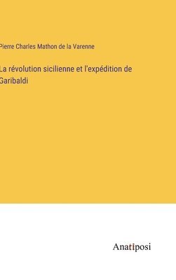La rvolution sicilienne et l'expdition de Garibaldi 1