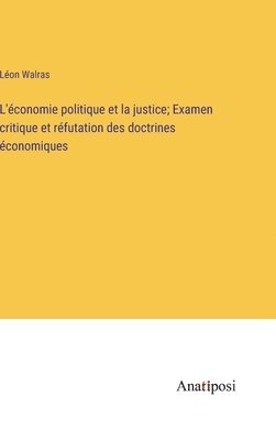 bokomslag L'conomie politique et la justice; Examen critique et rfutation des doctrines conomiques