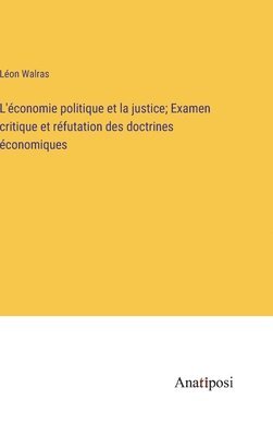 L'économie politique et la justice; Examen critique et réfutation des doctrines économiques