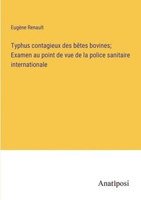 bokomslag Typhus contagieux des btes bovines; Examen au point de vue de la police sanitaire internationale
