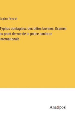 bokomslag Typhus contagieux des bêtes bovines; Examen au point de vue de la police sanitaire internationale