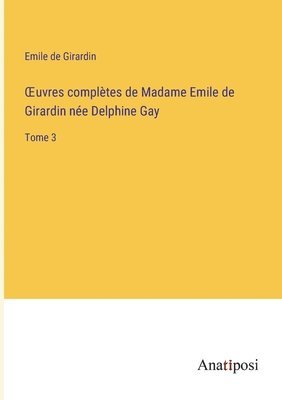 bokomslag OEuvres compltes de Madame Emile de Girardin ne Delphine Gay