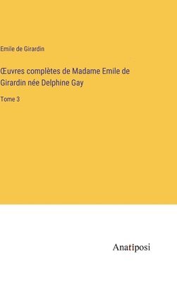 bokomslag OEuvres compltes de Madame Emile de Girardin ne Delphine Gay