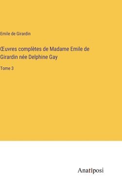 OEuvres complètes de Madame Emile de Girardin née Delphine Gay