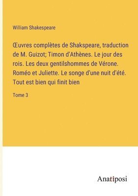 bokomslag OEuvres compltes de Shakspeare, traduction de M. Guizot; Timon d'Athnes. Le jour des rois. Les deux gentilshommes de Vrone. Romo et Juliette. Le songe d'une nuit d't. Tout est bien qui