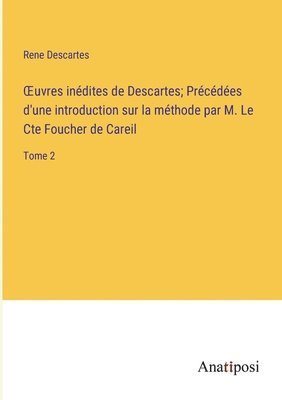 bokomslag OEuvres indites de Descartes; Prcdes d'une introduction sur la mthode par M. Le Cte Foucher de Careil