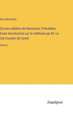 bokomslag OEuvres indites de Descartes; Prcdes d'une introduction sur la mthode par M. Le Cte Foucher de Careil